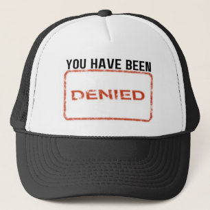 You Have Been Denied Trucker Hat