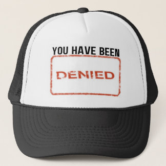 You Have Been Denied Trucker Hat
