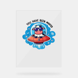 You Have Been Moo'ed Mooed Cow Moo-Ed Space Funny Acrylic Sign