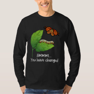 You Have Changed - Butterfly Lover Butterflies Ent T-Shirt