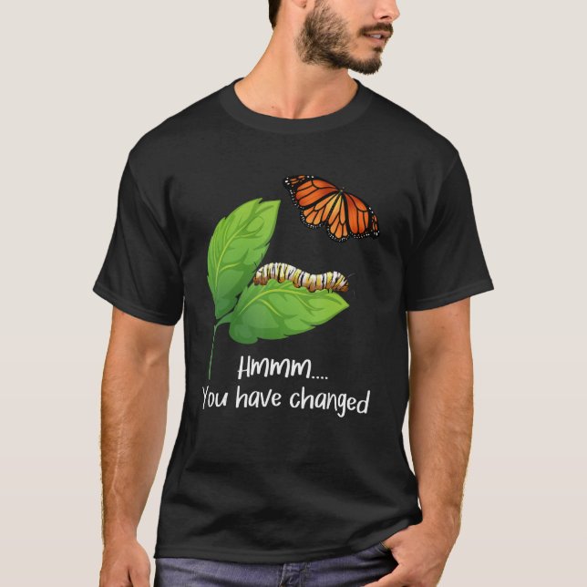 You Have Changed - Butterfly Lover Butterflies Ent T-Shirt (Front)