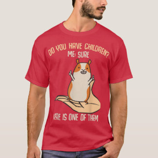 You have children Sure! Funny Guinea Pig Mum Sayin T-Shirt