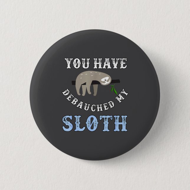 You Have Debauched My Sloth Funny Aubad Maturin Qu 6 Cm Round Badge (Front)