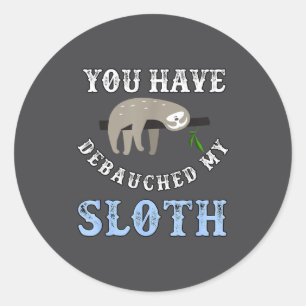 You Have Debauched My Sloth Funny Aubad Maturin Qu Classic Round Sticker