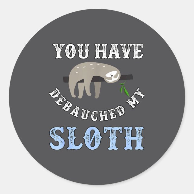 You Have Debauched My Sloth Funny Aubad Maturin Qu Classic Round Sticker (Front)