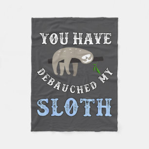You Have Debauched My Sloth Funny Aubad Maturin Qu Fleece Blanket