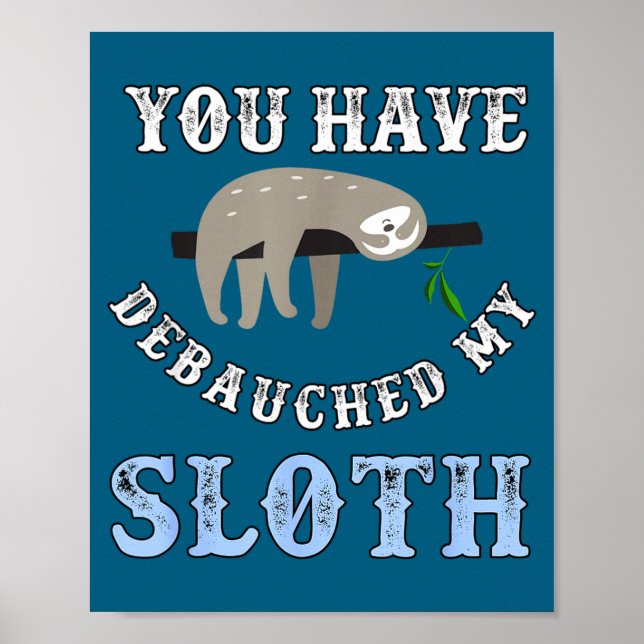 You Have Debauched My Sloth Funny Aubad Maturin Qu Poster (Front)