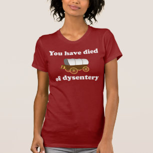 You Have Died of Dysentery T-Shirt
