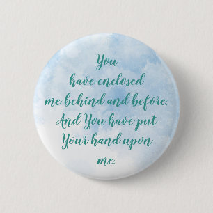You have enclosed me behind and before Psalm 139:5 6 Cm Round Badge