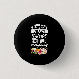 You Have Friends You Have Everything 3 Cm Round Badge
