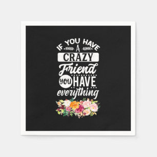 You Have Friends You Have Everything Napkin