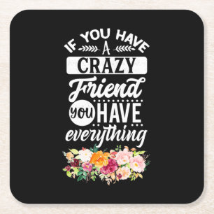 You Have Friends You Have Everything Square Paper Coaster