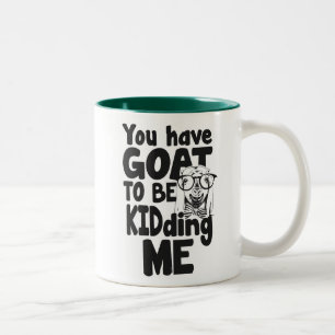 You Have Goat To Be Kidding Me -Funny Glasses Goat Two-Tone Coffee Mug