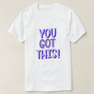 You Have Got This Motivational Typography Design T-Shirt