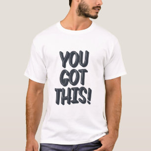 You Have Got This Motivational Typography Design T-Shirt