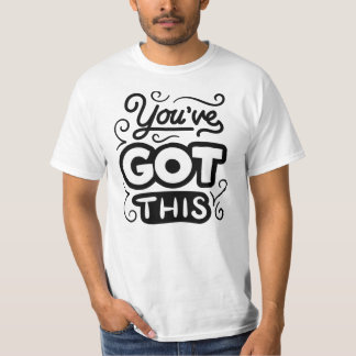 YOU HAVE GOT THIS. T-Shirt