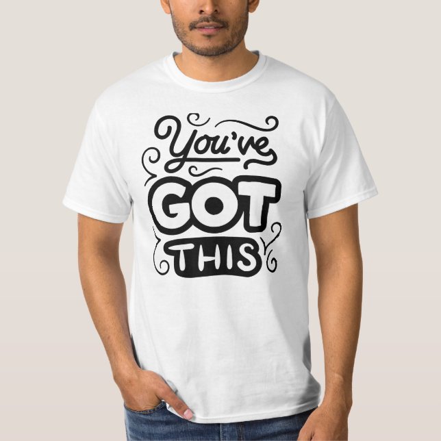 YOU HAVE GOT THIS. T-Shirt (Front)