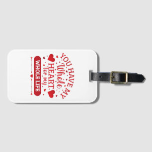 You Have My Whole Heart for My Whole Life Luggage Tag