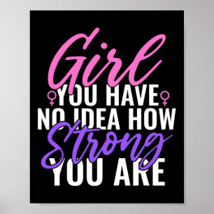 You Have No Idea How Strong You Are Strong Feminis Poster