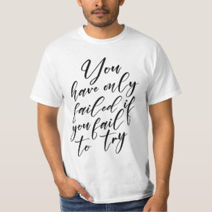 You have only failed if you fail to try T-Shirt