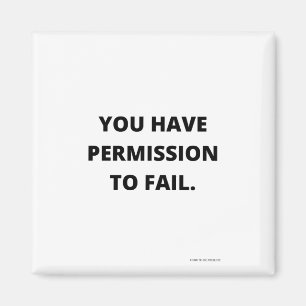 YOU HAVE PERMISSION TO FAIL MAGNET