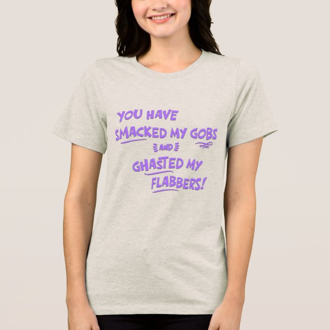 You Have Smacked My Gobs Tri-Blend Shirt (Front)