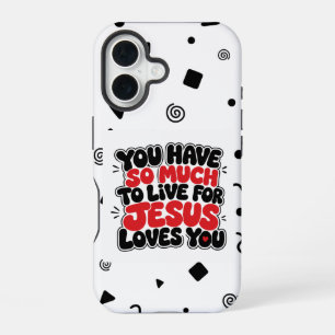 You have so much to live for iPhone 16 case
