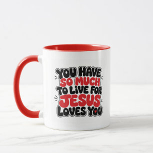 You have so much to live for mug