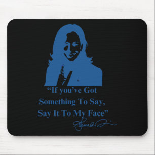 You Have Something To Say It To My Face Kamala Har Mouse Mat