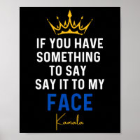 You Have Something To Say It To My Face Kamala Har