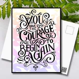 You Have The Courage To Begin Again Postcard