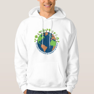You have the power to change the world. Earth Day. Hoodie