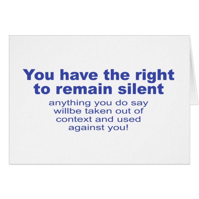 You have the right to remain silent (Front Horizontal)