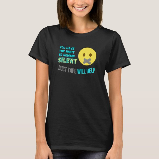 You Have The Right To Remain Silent - Duct Tape Wi T-Shirt (Front)