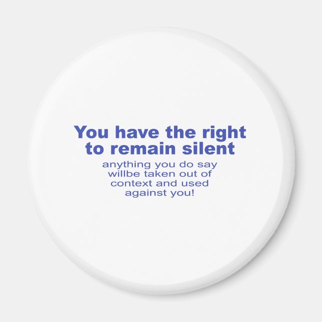 You have the right to remain silent magnet (Front)