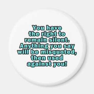 You have the right to remain silent magnet