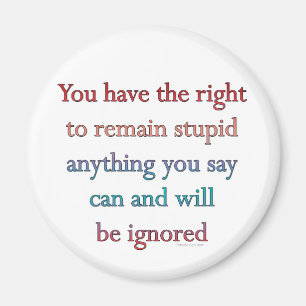 You Have The Right To Remain Stupid Magnet