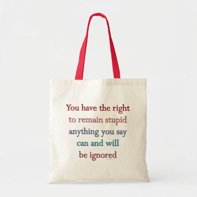 You Have The Right To Remain Stupid Tote Bag (Front)