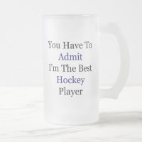 You Have To Admit I'm The Best Hockey Player