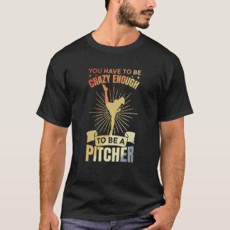 You Have To Be Crazy Enough To Be A Pitcher Retro  T-Shirt