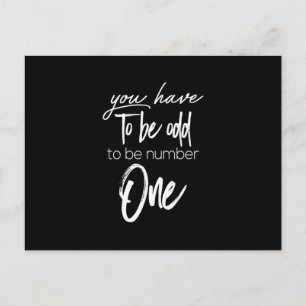 you have to be odd to be number one postcard
