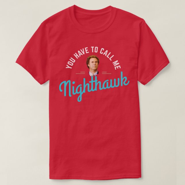 You have to call me Nighthawk T-Shirt (Design Front)