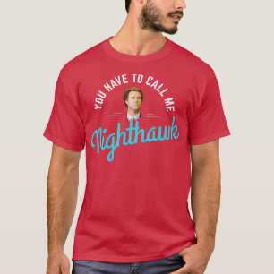 You have to call me Nighthawk T-Shirt