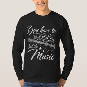You have to feel the music play Mandolin T-Shirt