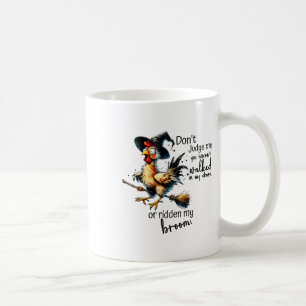 You Haven_t Walked In My Shoes Or Ridden My Broom  Coffee Mug