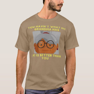 You haven't what my grandma has  T-Shirt