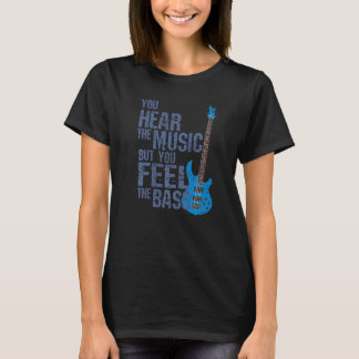 You Hear The Music But You Feel The Bass  Bass Gui T-Shirt