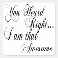 You Heard Right I am that Awesome