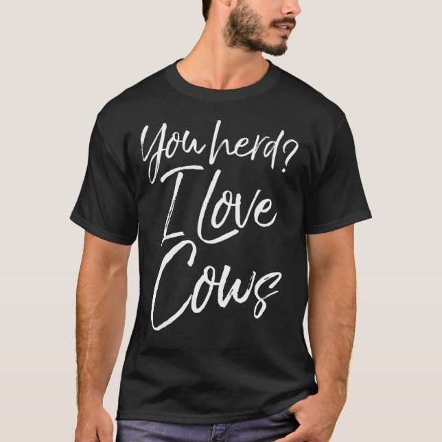 You Herd I Love Cows Fun Cattle Farm Pun Tee (Front)