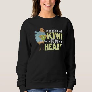You Hold The Kiwi To My Heart Animal Pun Kiwi Bird Sweatshirt